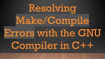 Resolving Make/Compile Errors with the GNU Compiler in C+ +