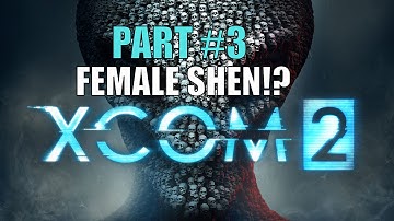 [XCOM 2 #3] Female Shen!?