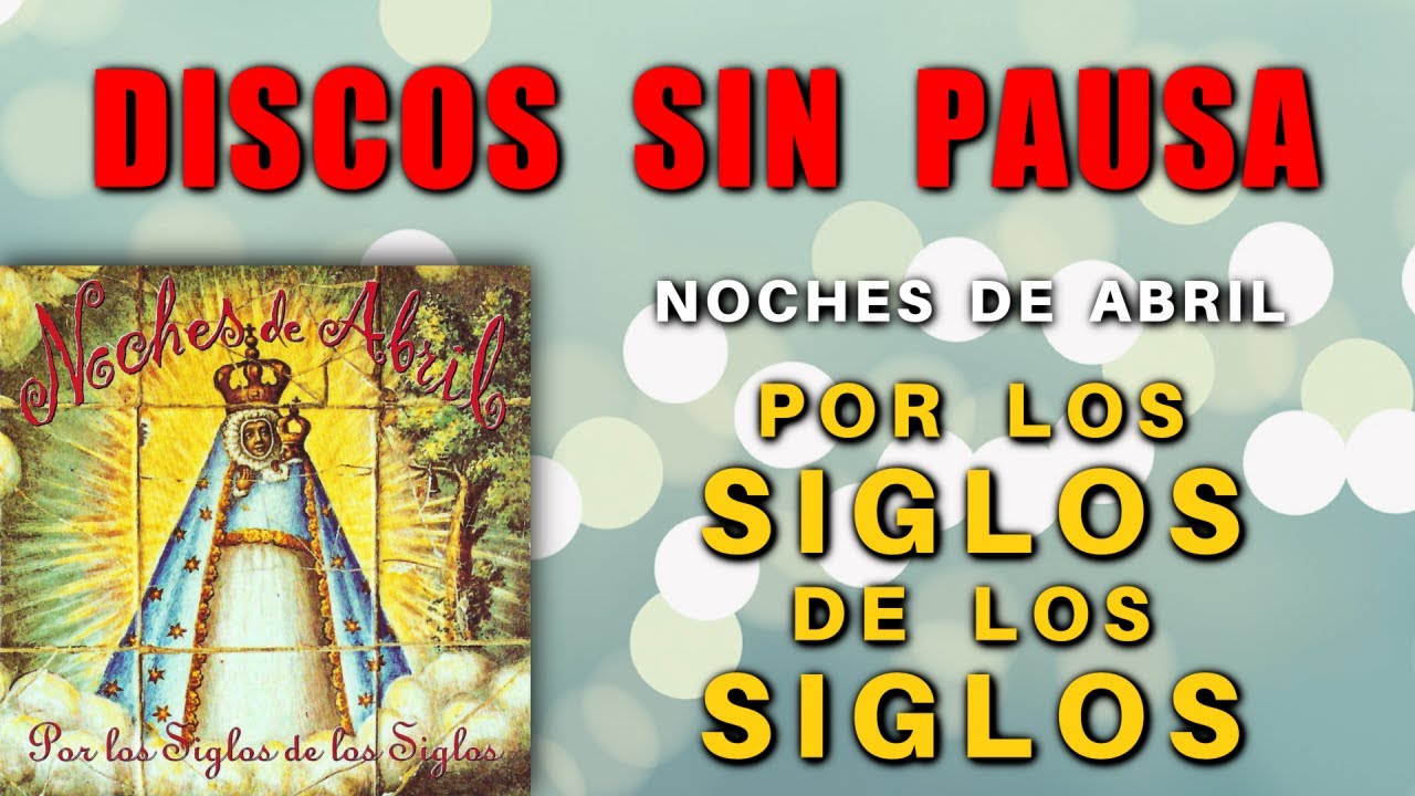 POR LOS SIGLOS DE LOS SIGLOS - NOCHES DE ABRIL - (DISCO COMPLETO SIN PAUSA)