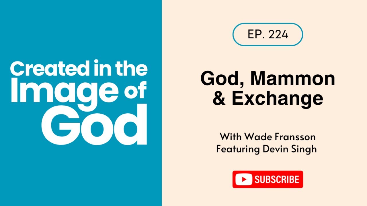 God, Mammon & Exchange with Devin Singh | Created In The Image of God 224