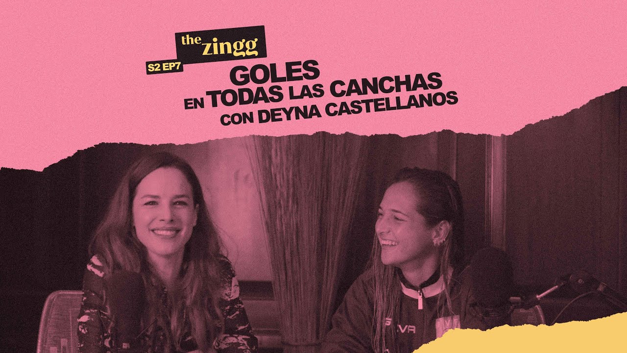 #TheZingg Goles en todas las canchas, con Deyna Castellanos S02EP07