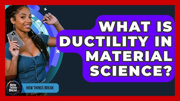 What Is Ductility In Material Science? - How Things Break