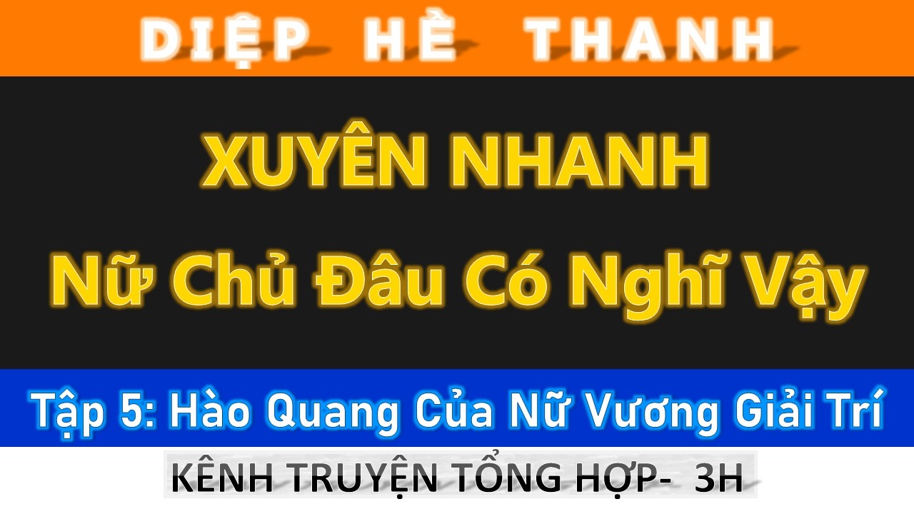 Xuyên Nhanh: Nữ Chủ Đâu Có Nghĩ Vậy - Tập 05: Hào Quang Của Nữ Vương Giải Trí