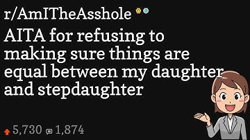 AITA for refusing to making sure things are equal between my daughter and stepdaughter