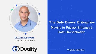 The Data Driven Enterprise: Moving to Privacy Enhanced Data Orchestration