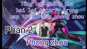 Tổng hợp những pha hai lai buterfy trong map 10vs10 của phong zhou