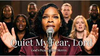Quiet My Fear, Lord | Hold My Heart Through Difficult Days –  Deep Worship Music