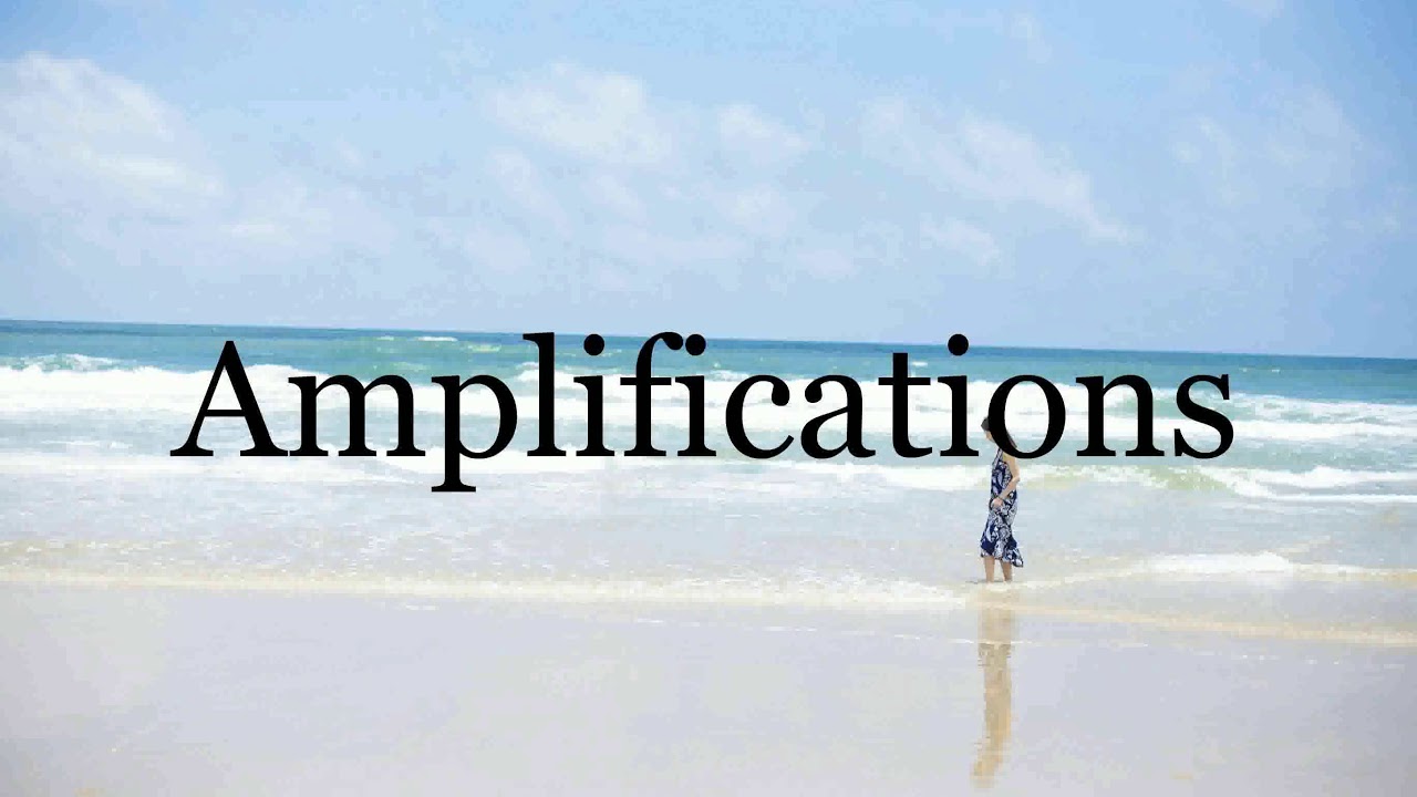 How To Pronounce Amplifications🌈🌈🌈🌈🌈🌈Pronunciation Of Amplifications