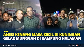 Anies Kenang Masa kecil di Kuningan
