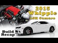 2015 Whipple LSX Camaro - Build Recap