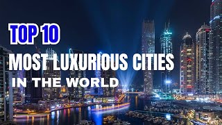 Top 10 Most Luxurious Cities In The World