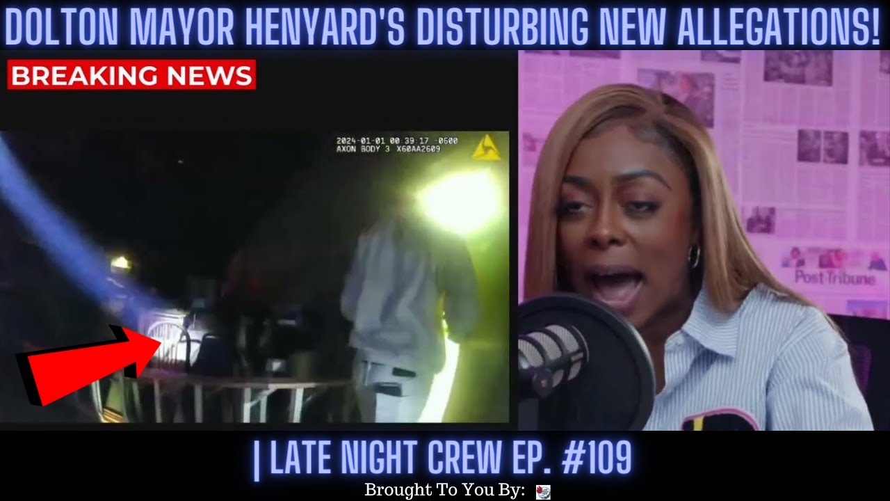 BREAKING NEWS Dolton Mayor Henyard’s DISTURBING New Allegations! | Late Night Crew Ep. 109