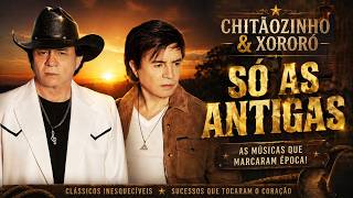 Chitãozinho & Xororó – As Melhores | Clássicos Inesquecíveis do Sertanejo