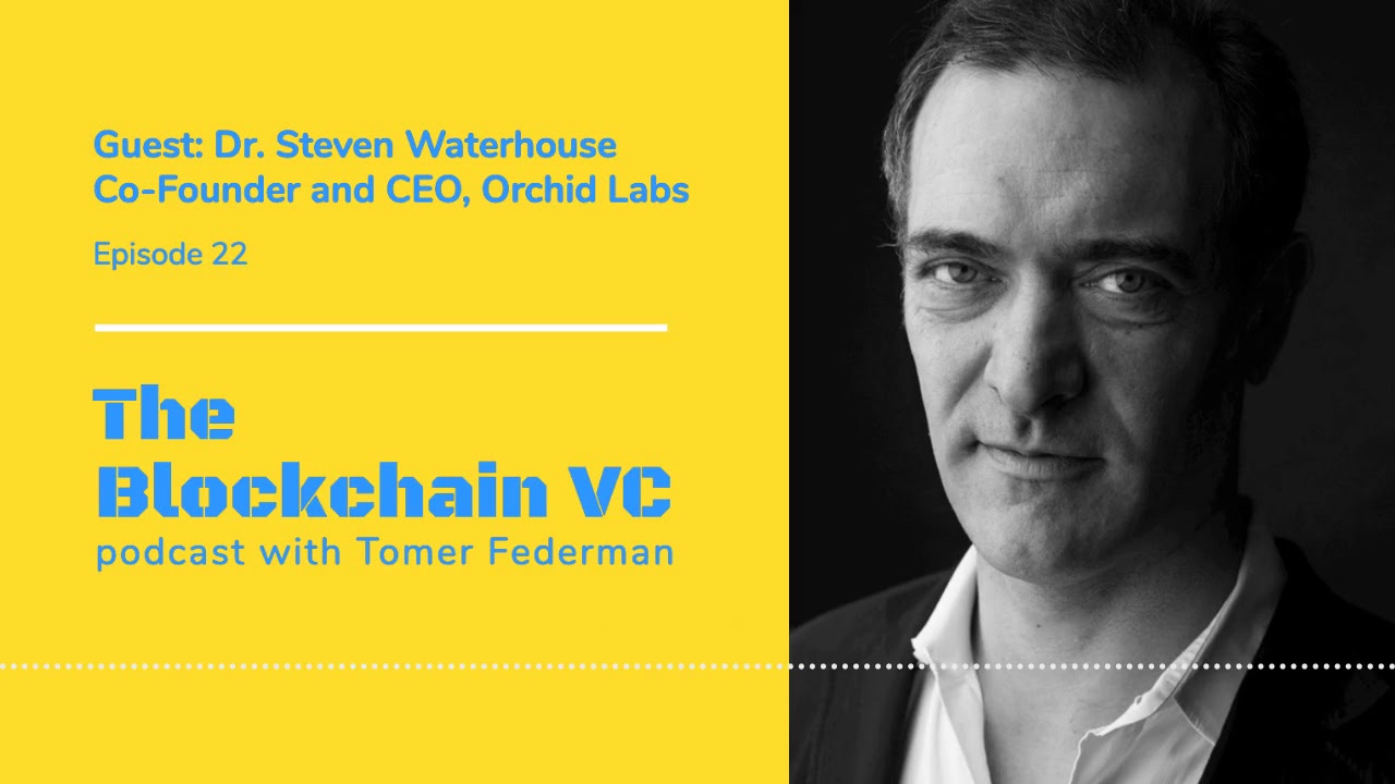 #22 Dr. Steven Waterhouse, CEO of Orchid: Early Crypto Believer Push for  Data Privacy