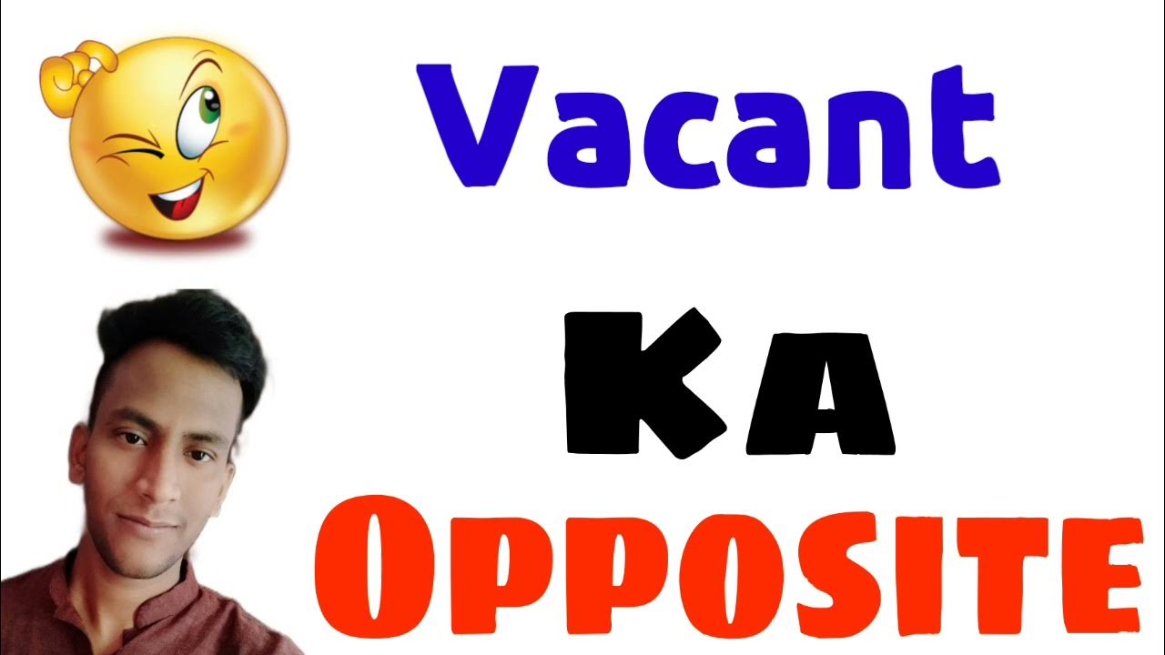 Opposite word of Vacant Vacant ka opposite kya hota hai Antonyms of