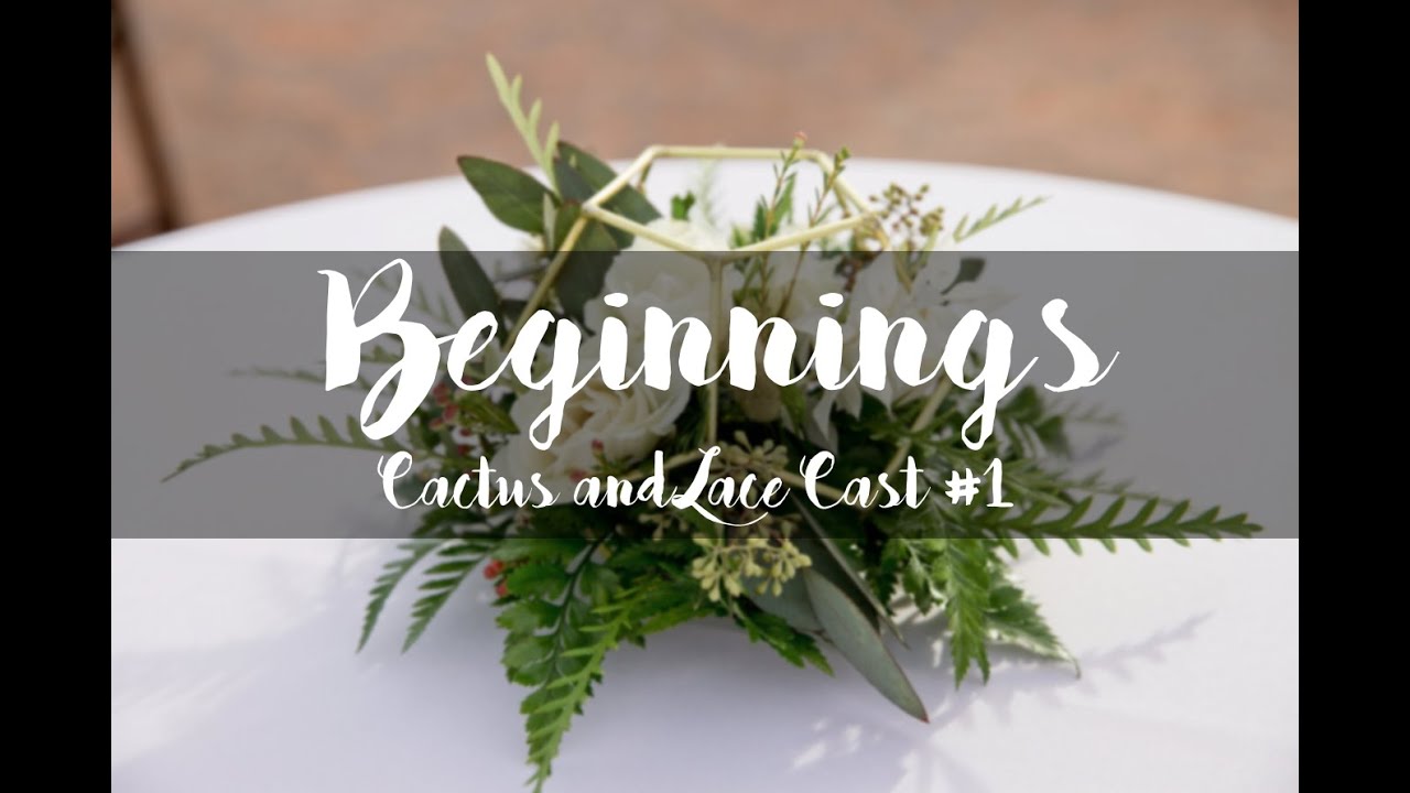 Beginnings - Cactus and Lace Webcast #1