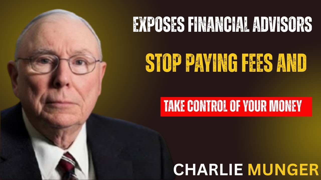 Charlie Munger Exposes Financial Advisors: Stop Paying Fees and Take Control of Your Money