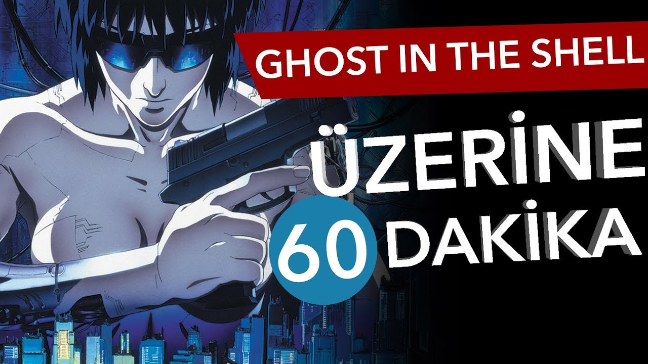 📽 GHOST IN THE SHELL Üzerine 60 Dakika - Sinema Günlükleri Bölüm #19