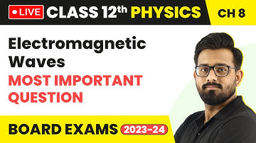 Electromagnetic Waves - Most Important Questions | Class 12 Physics Chapter 8 (LIVE)