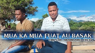 Download lagu MUA KA MUA FUAT AU BASAK// CMPSTR : MAMRAMO CREW // ATOY DA SILVA FT ADAY SILA