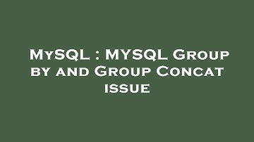 MySQL : MYSQL Group by and Group Concat issue
