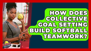How Does Collective Goal Setting Build Softball Teamwork? - Softball Basics and Beyond