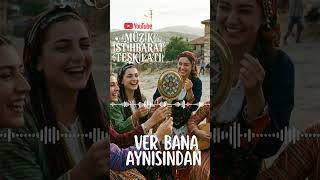 Ver Bana Aynısından Üzik Ürkhalkmüziği