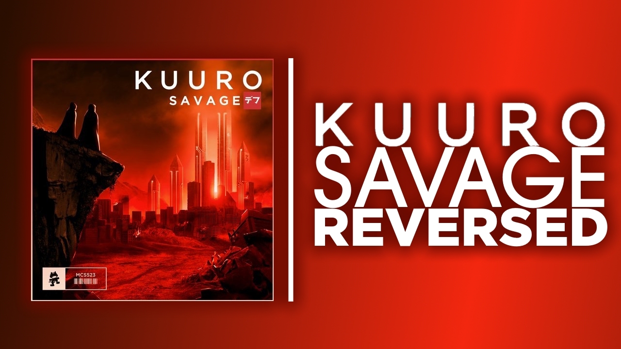 KUURO - Savage (REVERSED) (Requested)