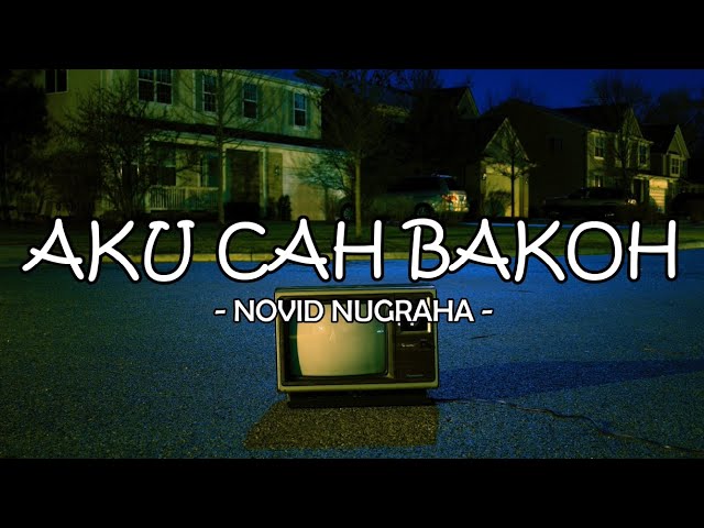 LIRIK LAGU NOVID NUGRAHA - AKU CAH BAKOH (COVER + LYRICS) class=