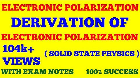 ELECTRONIC POLARIZATION | DERIVATION OF ELECTRONIC POLARIZABILITY | SOLID STATE PHYSICS | WITH NOTES
