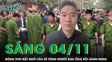 Sáng 4/12: động thái bất ngờ của kẻ tông văng người đàn ông rồi lao vào đánh sau nhiều ngày lẩn trốn