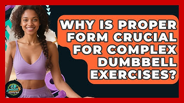Why Is Proper Form Crucial For Complex Dumbbell Exercises? - High Energy Training Hub