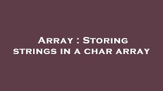 Array : Storing strings in a char array