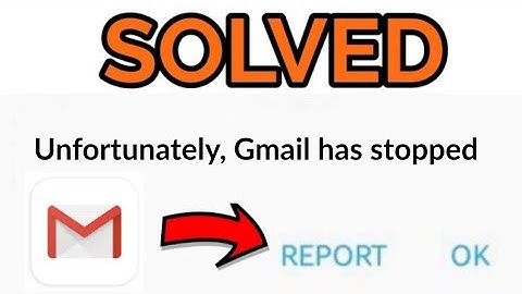 How to Fix Unfortunately Gmail has stopped Problem Solved
