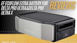 EcoFlow Delta Pro Ultra Extra Battery Review | Expand Your Home Backup Power
