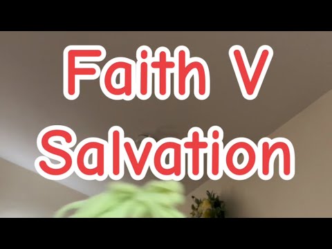 Faith V Salvation