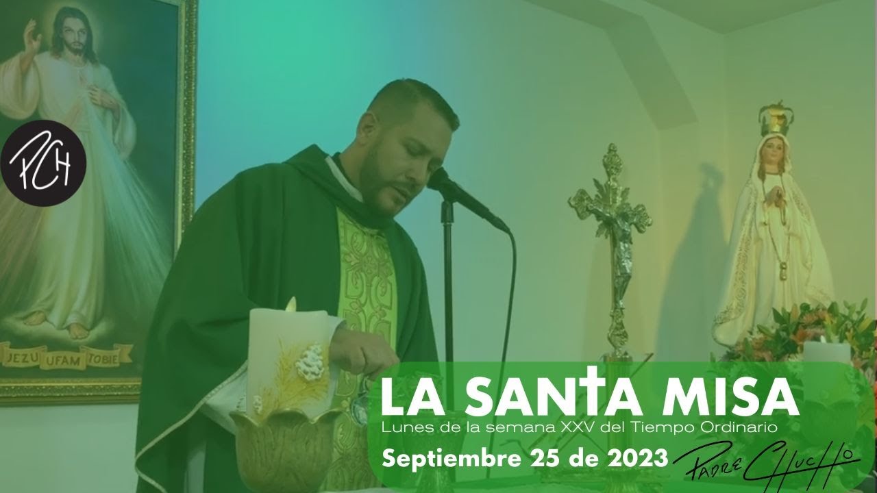 Padre Chucho - La Santa Misa (Lunes 25 de septiembre)