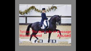 Totilas: The dark side of dressage.   Wasted legend, Abused.