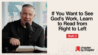 Ruth 2: If You Want to See God’s Work, Learn to Read from Right to Left