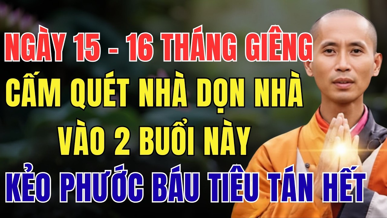 NGÀY 15 - 16 THÁNG GIÊNG, CẤM QUÉT NHÀ DỌN NHÀ VÀO 2 BUỔI NÀY, KẺO PHƯỚC BÁU TIÊU TÁN HẾT