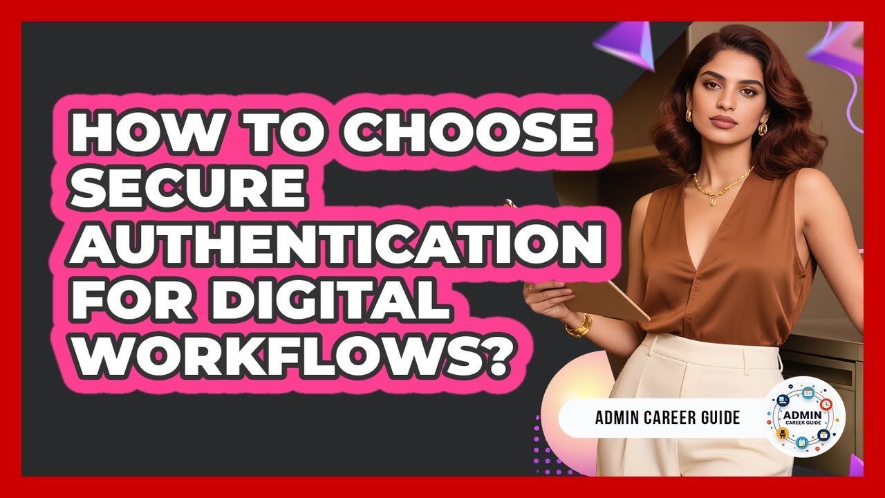 How To Choose Secure Authentication For Digital Workflows?