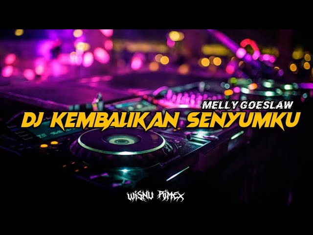 DJ KEMBALIKAN SENYUMKU MELLY GOESLAW VIRAL TIK TOK!! (Wisnu Remix) class=