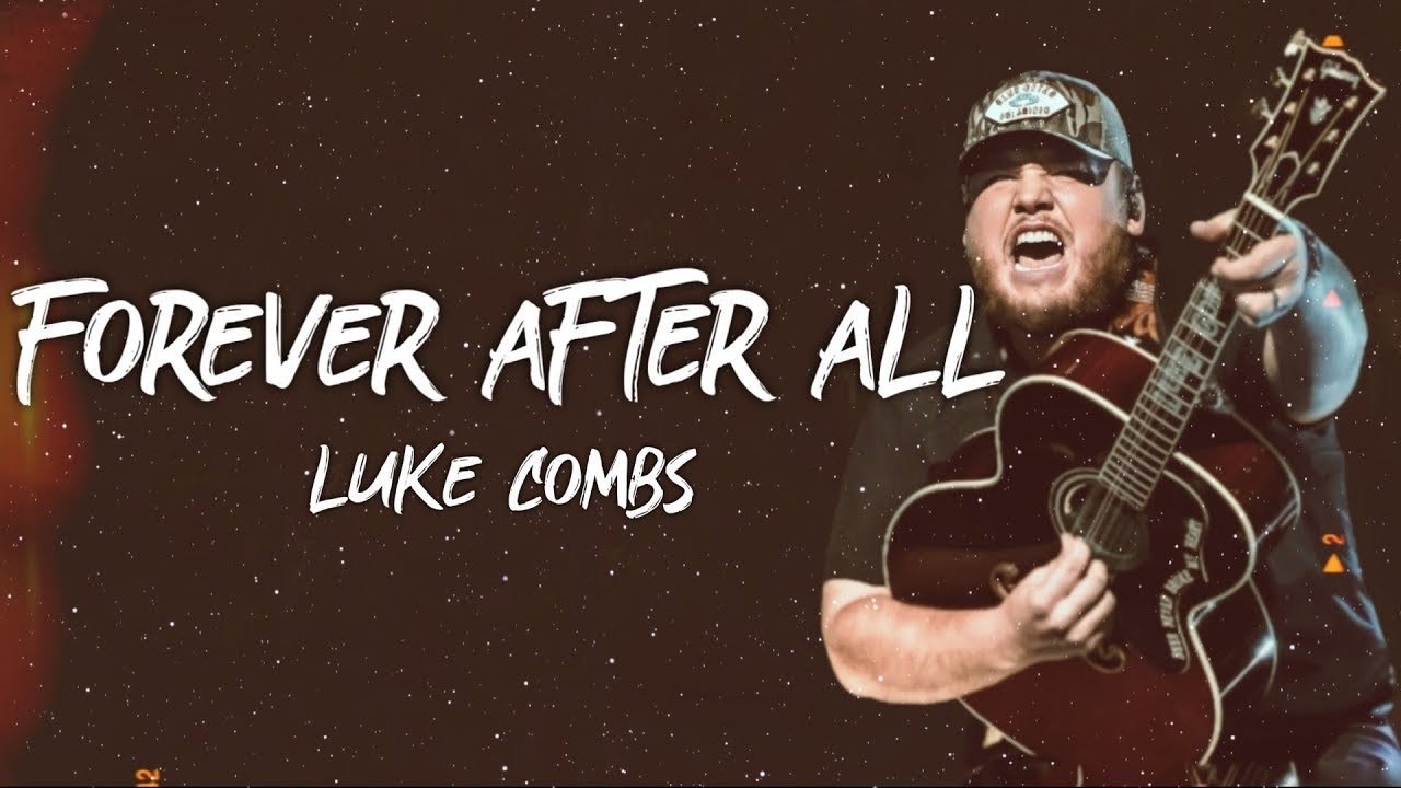 Luke combs forever after all lyrics youtube