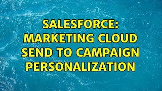 Information Salesforce: Marketing Cloud send to Campaign personalization Guide