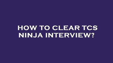 How to clear tcs ninja interview?