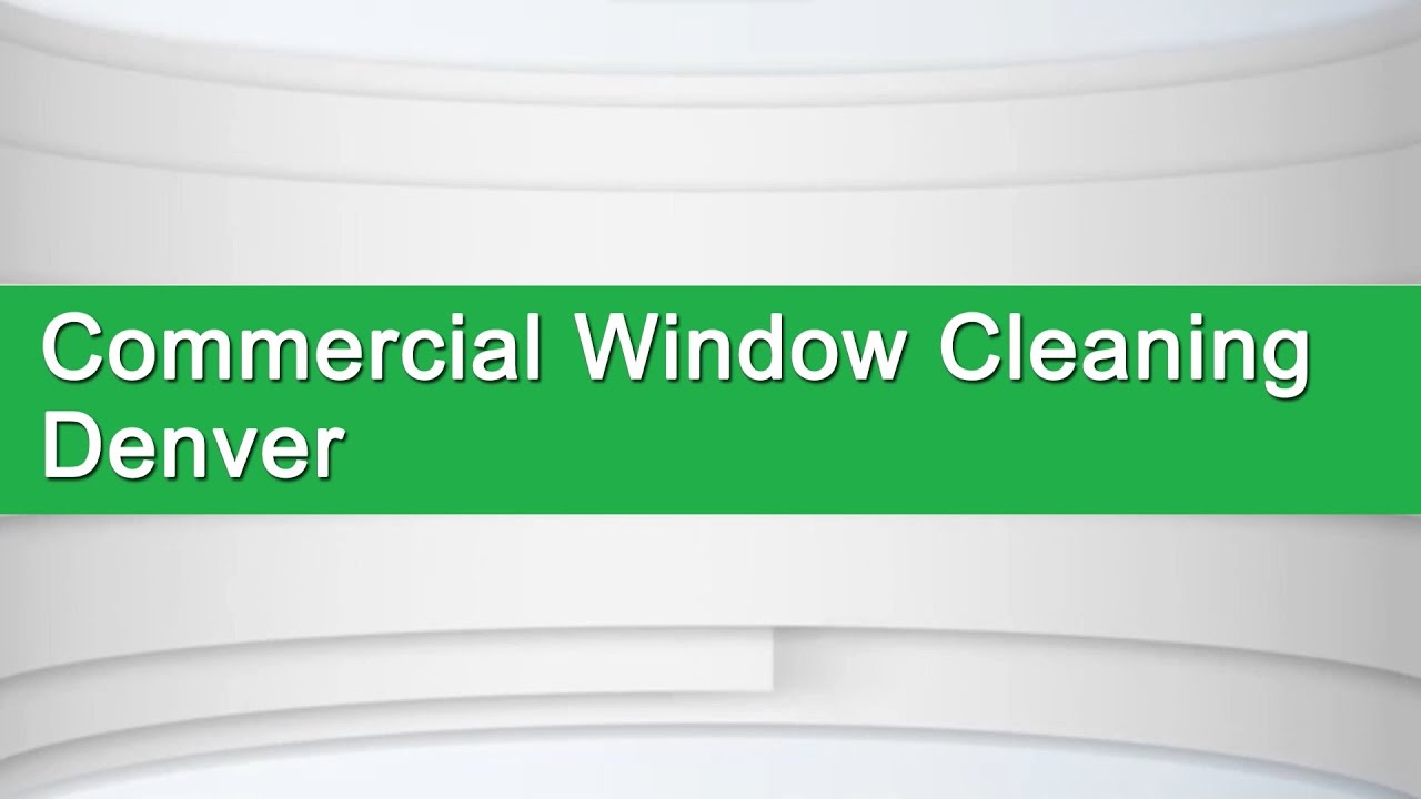 Commercial Window Cleaning in Denver Colorado