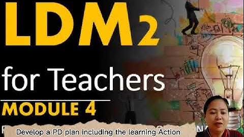 LDM 2 Module 4: Planning for Continuing Professional Development and LAC Planning