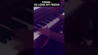 Yanni - So Long My Friend ( Piano Cover )#shorts