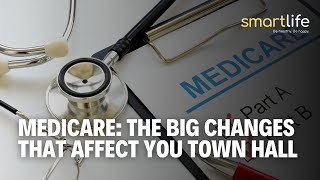 Medicare: The Big Changes That Affect You Town Hall