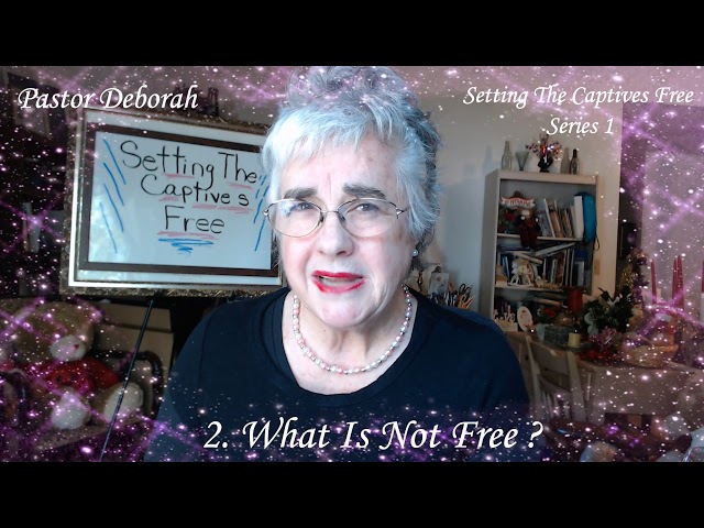 Setting The Captives Free, Series 1, #2,  What Is Not Free,  May 7, 2020